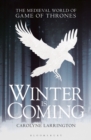 Image for Winter is coming  : the medieval world of Game of thrones