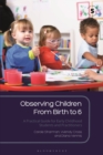 Image for Observing children from birth to 6  : a practical guide for early childhood students and practitioners
