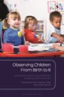 Image for Observing Children from Birth to 6: A Practical Guide for Early Childhood Students and Practitioners