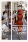 Image for Family and the state in Soviet Lithuania  : gender, law and society