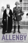 Image for Allenby  : making the modern Middle East