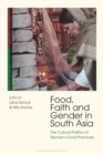 Image for Food, Faith and Gender in South Asia: The Cultural Politics of Women&#39;s Food Practices