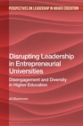 Image for Disrupting leadership in entrepreneurial universities: disengagement and diversity in higher education