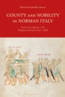 Image for County and Nobility in Norman Italy: Aristocratic Agency in the Kingdom of Sicily, 1130-1189