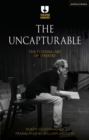 Image for The uncapturable  : the fleeting art of theatre