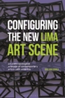 Image for Configuring the new Lima art scene  : an anthropological analysis of contemporary art in Latin America