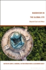 Image for Buddhism in the global eye: beyond East and West