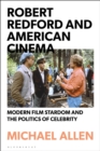 Image for Robert Redford and American cinema  : modern film stardom and the politics of celebrity