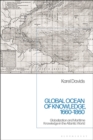 Image for Global ocean of knowledge, 1660-1860: globalization and maritime knowledge in the Atlantic world