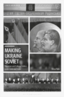 Image for Making Ukraine Soviet: Literature and Cultural Politics Under Lenin and Stalin