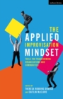 Image for The applied improvisation mindset: tools for transforming organizations and communities