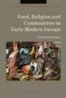 Image for Food, Religion and Communities in Early Modern Europe
