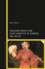 Image for Theatre Props and Civic Identity in Athens, 458-405 BC