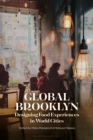 Image for Global Brooklyn  : designing food experiences in world cities