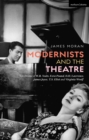 Image for Modernists and the theatre  : the drama of W.B. Yeats, Ezra Pound, D.H. Lawrence, James Joyce, T.S. Eliot and Virginia Woolf