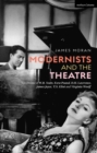 Image for Modernists and the Theatre: The Drama of W.B. Yeats, Ezra Pound, D.H. Lawrence, James Joyce, T.S. Eliot and Virginia Woolf