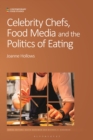 Image for Celebrity chefs, food media and the politics of eating