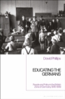 Image for Educating the Germans  : people and policy in the British zone of Germany, 1945-1949