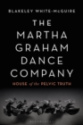 Image for The Martha Graham Dance Company: house of the pelvic truth