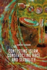 Image for Contesting Islam, constructing race and sexuality: the inordinate desire of the West