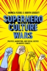 Image for Superhero culture wars: politics, marketing, and social justice in Marvel Comics