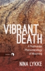 Image for Vibrant death  : a posthuman phenomenology of mourning