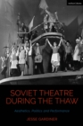 Image for Soviet theatre during the thaw  : aesthetics, politics and performance