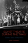 Image for Soviet Theatre During the Thaw: Aesthetics, Politics and Performance