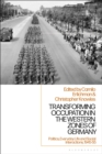Image for Transforming occupation in the western zones of Germany  : politics, everyday life and social interactions, 1945-55