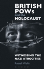 Image for British PoWs and the Holocaust  : witnessing the Nazi atrocities