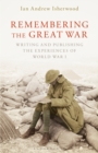 Image for Remembering the Great War  : writing and publishing the experiences of World War I