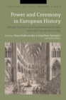 Image for Power and ceremony in European history  : rituals, practices and representative bodies since the Late Middle Ages