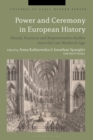 Image for Power and ceremony in European history: rituals, practices and representative bodies since the Late Middle Ages