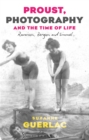 Image for Proust, photography, and the time of life  : Ravaisson, Bergson, and Simmel