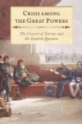 Image for Crisis among the great powers  : the concert of Europe and the Eastern question