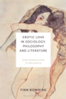 Image for Erotic love in sociology, philosophy and literature  : from romanticism to rationality