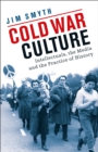 Image for Cold war culture  : intellectuals, the media and the practice of history