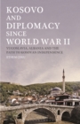Image for Kosovo and diplomacy since World War II  : Yugoslavia, Albania and the path to Kosovan independence