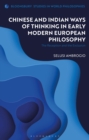 Image for Chinese and Indian Ways of Thinking in Early Modern European Philosophy