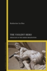 Image for The violent hero  : Heracles in the Greek imagination