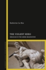 Image for The violent hero: Heracles in the Greek imagination