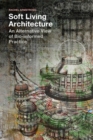 Image for Soft living architecture  : an alternative view of bio-informed practice