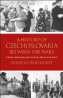 Image for A history of Czechoslovakia between the wars  : from Versailles to Hitler&#39;s invasion