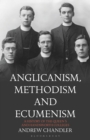Image for Anglicanism, methodism and ecumenism  : a history of the Queen&#39;s and Handsworth Colleges