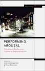 Image for Performing Arousal: Precarious Bodies and Frames of Representation