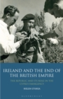 Image for Ireland and the end of the British Empire  : the Republic and its role in the Cyprus emergency