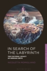 Image for In Search of the Labyrinth: The Cultural Legacy of Minoan Crete