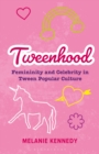 Image for Tweenhood  : femininity and celebrity in tween popular culture