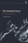 Image for The spirited horse: equid-human relations in the Bronze Age Near East