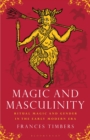 Image for Magic and masculinity  : ritual magic and gender in the early modern era